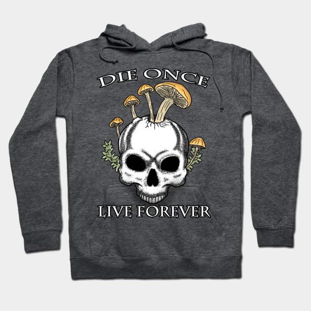 Die Once Live Forever Mushroom Skull Hoodie by Spock Jenkins